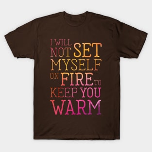 I Will Not Set Myself on Fire Inspirational Quote T-Shirt